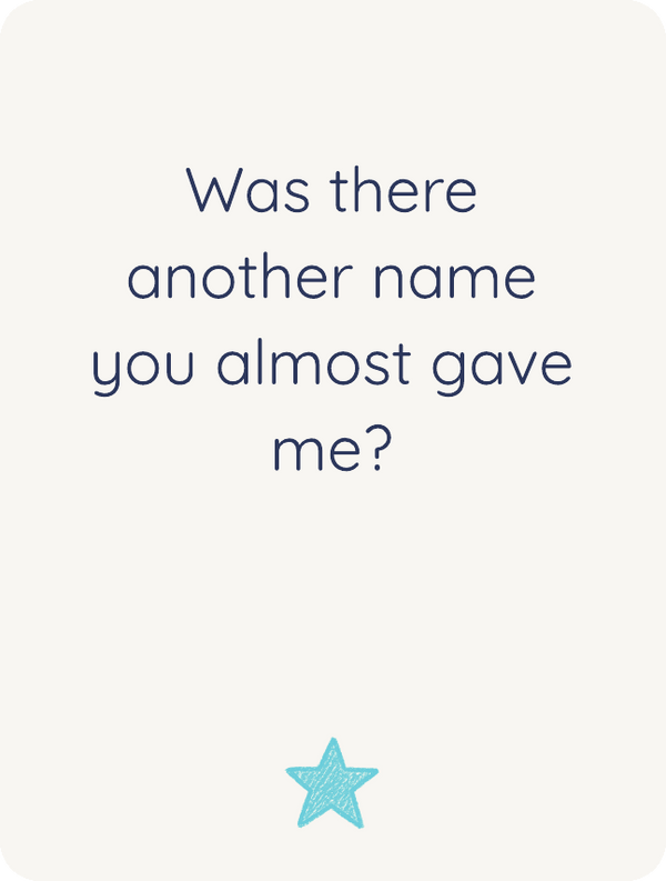 Was there another name you almost gave me?